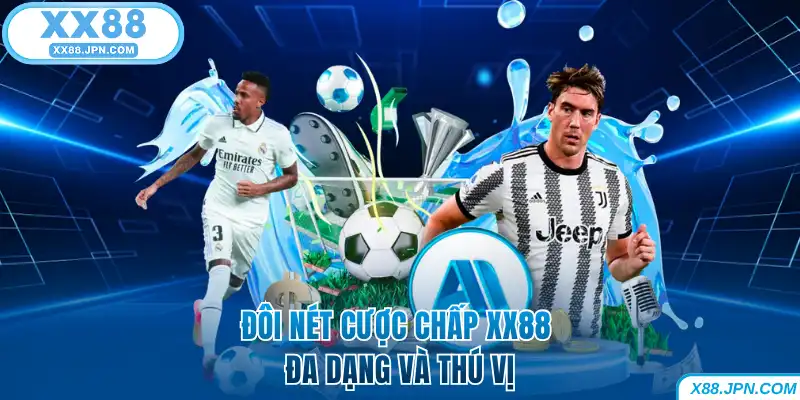 Cược Chấp XX88 Và Thông Tin Kèo Bóng Mới Nhất Cho Hội Viên 4 Đôi nét cược chấp XX88 đa dạng và thú vị
