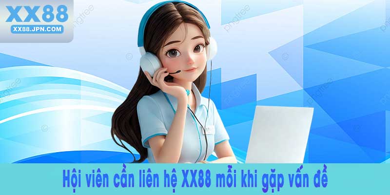 Liên hệ XX88: Kết nối và Hỗ trợ Khách hàng Tận tâm 6 Hội viên cần liên hệ XX88 mỗi khi gặp vấn đề