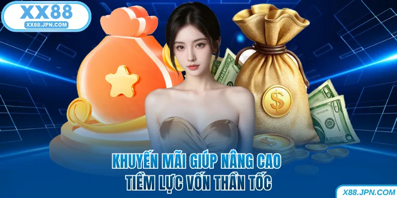 Nạp Tiền XX88 Nhanh Và An Toàn 100% Dành Cho Người Mới 8 Khuyến mãi XX88 giúp nâng cao tiềm lực vốn thần tốc