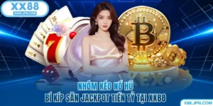 Nhóm Kéo Nổ Hũ - Bí Kíp Săn Jackpot Tiền Tỷ Tại XX88