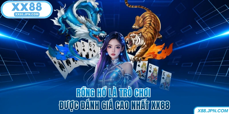 Rồng Hổ là trò chơi được đánh giá cao nhất XX88